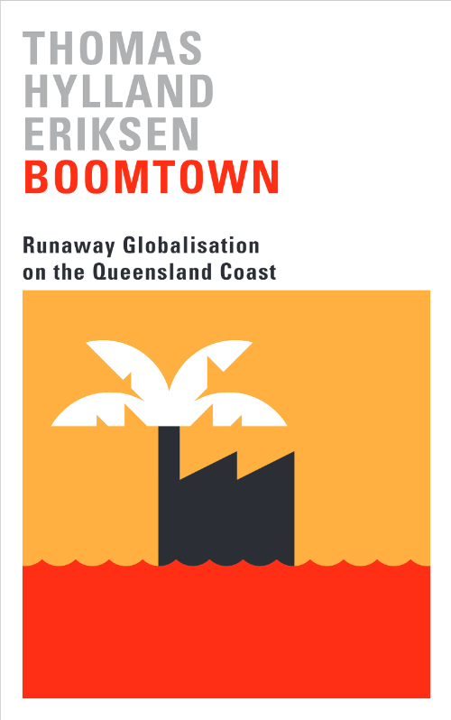 Book cover of Boomtown: Runaway Globalisation on the Queensland Coast by Thomas Hylland Eriksen Book cover of Boomtown: Runaway Globalisation on the Queensland Coast by Thomas Hylland Eriksen